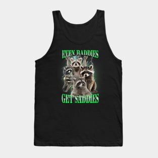 Even Baddies Get Saddies Funny Racoon Meme Quote Tank Top